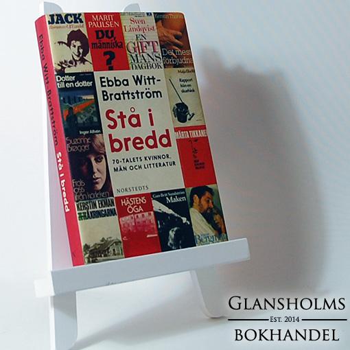Stå i bredd : 70-talets kvinnor, män och litteratur - Inbunden